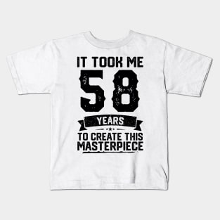 It Took Me 58 Years To Create This Masterpiece 58th Birthday Kids T-Shirt